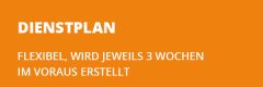 Orangefarbener Hintergrund mit fetter weißer Schrift: "DIENSTPLAN". Darunter steht in kleinerer Schrift: "FLEXIBEL, WIRD JEWEILS 3 WOCHEN IM VORAUS ERSTELLT".